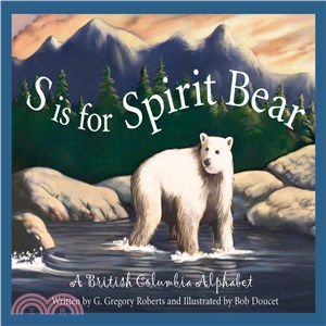 S Is for Spirit Bear: A British Columbia Alphabet