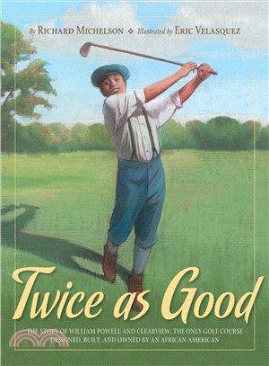 Twice as Good ─ The Story of William Powell and Clearview, the Only Golf Course Designed, Built, and Owned by an African American