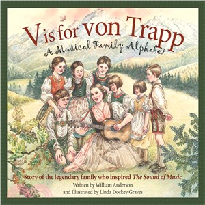 V is for von Trapp ─ A Musical Family Alphabet: Story of the Legendary Family Who Inspired The Sound of Music