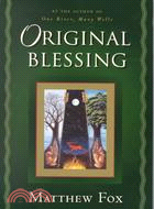 Original Blessing: A Primer in Creation Spirituality Presented in Four Paths, Twenty-Six Themees, and Two Questions