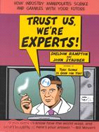 Trust Us, We're Experts! ─ How Industry Manipulates Science and Gambles With Your Future