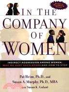 In the Company of Women ─ Indirect Agression Among Women, Why We Hurt Each Other and How to Stop