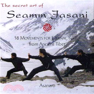 The Secret Art of Seamm-Jasani ─ 58 Movements for Eternal Youth from Ancient Tibet