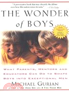 The Wonder of Boys ─ What Parents, Mentors and Educators Can Do to Shape Boys into Exceptional Men