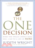 The One Decision ─ Make the Single Choice That Will Lead to a Life of More