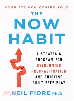 The Now Habit ─ A Strategic Program for Overcoming Procrastination and Enjoying Guilt-free Play