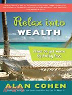 Relax into Wealth ─ How to Get More by Doing Less