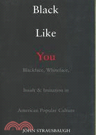Black Like You ─ Blackface, Whiteface, Insult & Imitation in American Pop Culture