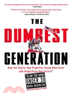 The Dumbest Generation ─ How the Digital Age Stupefies Young Americans and Jeopardizes Our Future Or, Don't Trust Anyone Under 30