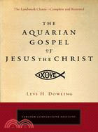 The Aquarian Gospel of Jesus the Christ ─ The Philosophic and Practical Basis of the Religion of the Aquarian Age of the World and of the Church Universal