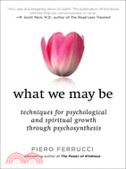 What We May Be ─ Techniques for Psychological and Spiritual Growth Through Psychosynthesis