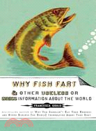 Why Fish Fart ─ And Other Useless or Gross Information About the World