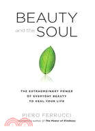 Beauty and the Soul ─ The Extraordinary Power of Everyday Beauty to Heal Your Life