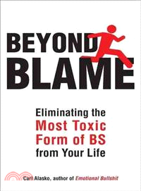Beyond Blame ─ Freeing Yourself from the Most Toxic Form of Emotional Bullsh*t