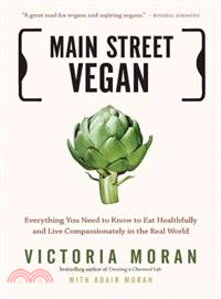 Main Street Vegan ─ Everything You Need to Know to Eat Healthfully and Live Compassionately in the Real World