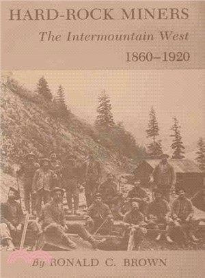 Hard-Rock Miners ― The Intermountain West, 1860-1920