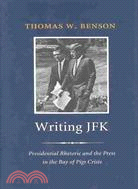 Writing JFK: Presidential Rhetoric and the Press in the Bay of Pigs Crisis