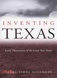 Inventing Texas: Early Historians of the Lone Star State