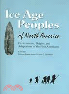 Ice Age Peoples Of North America: Environments, Origins, and Adaptations