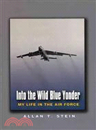 Into The Wild Blue Yonder—My Life In The Air Force