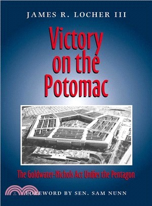 Victory On The Potomac: The Goldwater-nichols Act Unifies The Pentagon