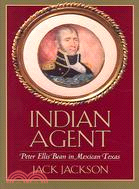 Indian Agent: Peter Ellis Bean In Mexican Texas