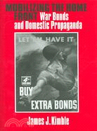 Mobilizing the Home Front: War Bonds And Domestic Propoganda