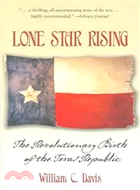 Lone Star Rising ─ The Revolutionary Birth of the Texas Republic