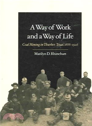 A Way of Work And a Way of Life ― Coal Mining in Thurber, Texas, 1888-1926