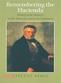 Remembering the Hacienda ― History And Memory in the Mexican American Southwest