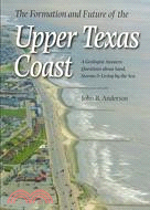 The Formation and Future of the Upper Texas Coast ─ A Geologist Answers Questions About Sand, Storms, and Living by the Sea