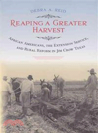 Reaping a Greater Harvest ─ African Americans, the Extension Service, and Rural Reform in Jim Crow Texas