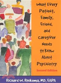 What Every Patient, Family, Friend, and Caregiver Needs to Know About Psychiatry