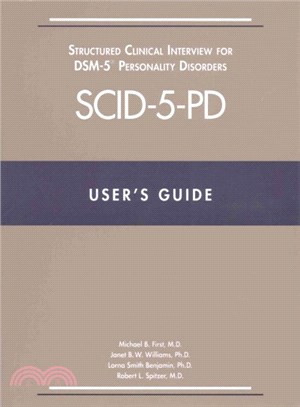 User's Guide for the SCID-5-PD Structured Clinical Interview for DSM-5 Personality Disorders ─ Also Contains Instructions for the Structured Clinical Interview for DSM-5 Screening Personality Question