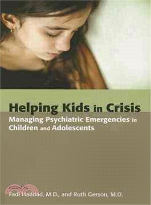 Helping kids in crisis :managing psychiatric emergencies in children and adolescents /