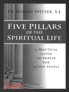 Five Pillars of the Spiritual Life ─ A Practical Guide to Prayer for Active People