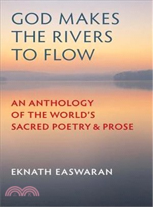 God Makes the Rivers to Flow ─ An Anthology of the World's Sacred Poetry and Prose