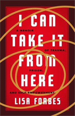 I Can Take It from Here: A Memoir of Trauma, Prison, and Self-Empowerment