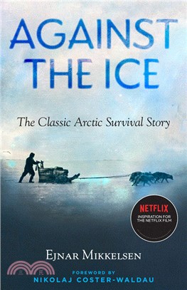 Against the Ice: The Classic Arctic Survival Story