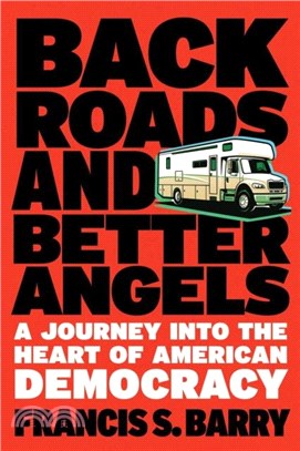Back Roads and Better Angels：A Journey into the Heart of American Democracy
