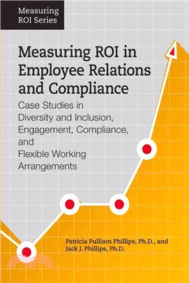 Measuring Roi in Employee Relations and Compliance ― Case Studies in Diversity and Inclusion, Engagement, Compliance, and Flexible Working Arrangements