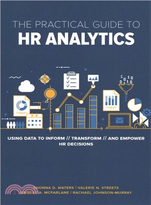The Practical Guide to Hr Analytics ― Using Data to Inform, Transform, and Empower Hr Decisions
