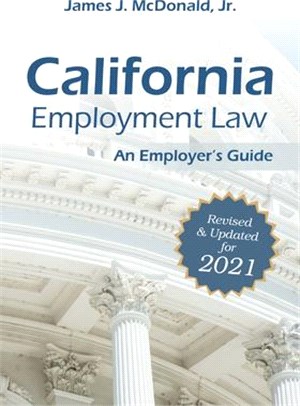 California Employment Law: An Employer's Guide, 2021: Revised & Updated for 2021