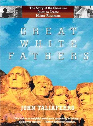 Great White Fathers ― The True Story of Gutzon Borglum and His Obsessive Quest to Create the Mt. Rushmore National Monument