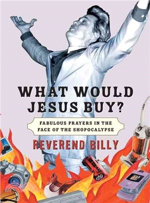 What Would Jesus Buy?: Fabulous Prayers in the Face of the Shopocalypse