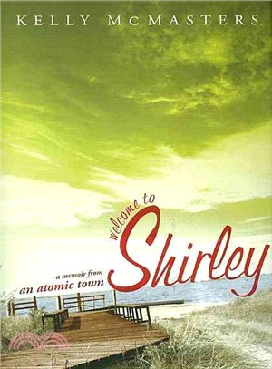 Welcome to Shirley: A Memoir from an Atomic Town