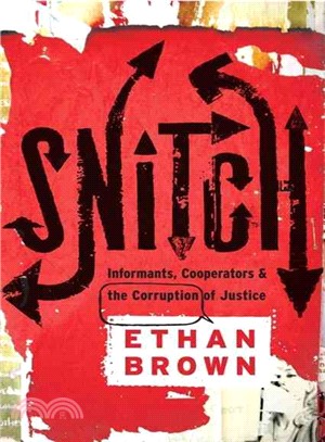 Snitch: Informants, Cooperators, & the Corruption of Justice