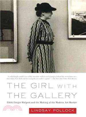 The Girl with the Gallery: Edith Gregor Halpert and the Making of the Modern Art Market