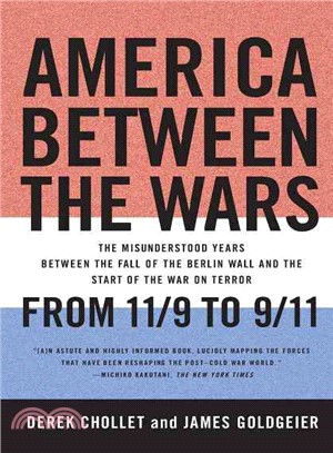 America Between the Wars ─ From 11/9 to 9/11; The Misunderstood Years Between the Fall of the Berlin Wall and the Start of the War on Terror