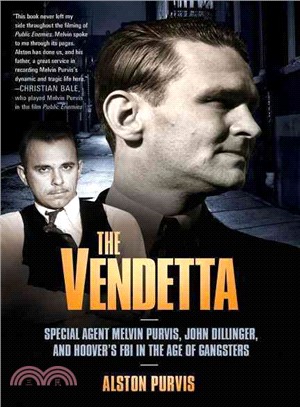 The Vendetta ─ Special Agent Melvin Purvis, John Dillinger, and Hoover's FBI in the Age of Gangsters